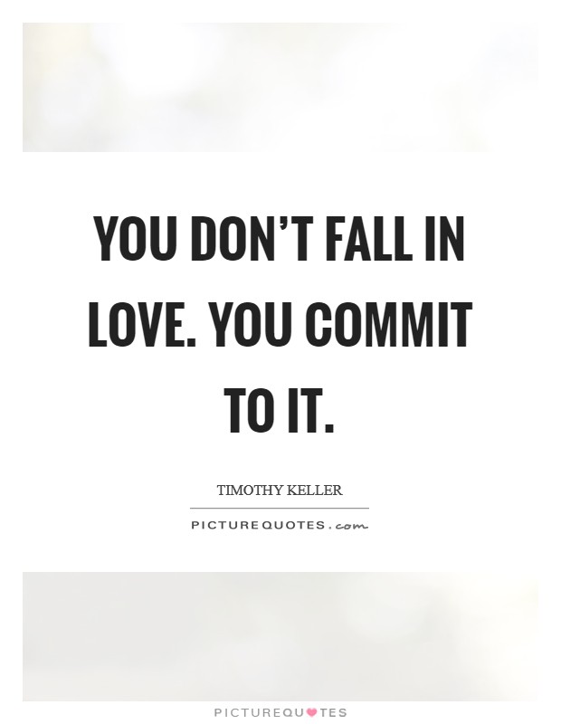 You don't fall in love. You commit to it. Picture Quote #1