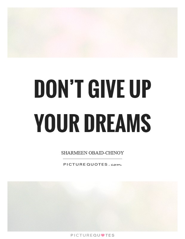 Don’t give up your dreams Picture Quote #1
