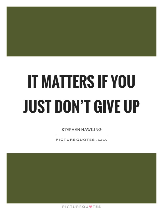 It matters if you just don’t give up Picture Quote #1