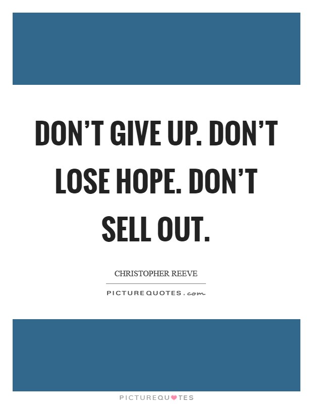 Don't give up. Don't lose hope. Don't sell out. Picture Quote #1