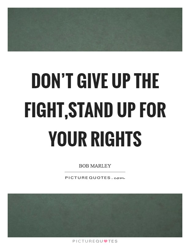 Don't give up the fight,Stand up for your rights Picture Quote #1