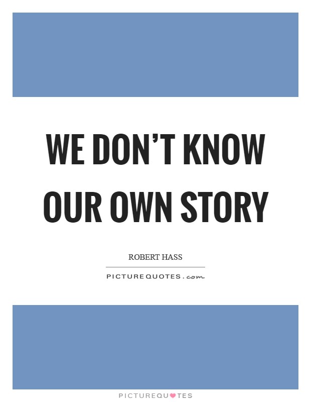 We don't know our own story Picture Quote #1