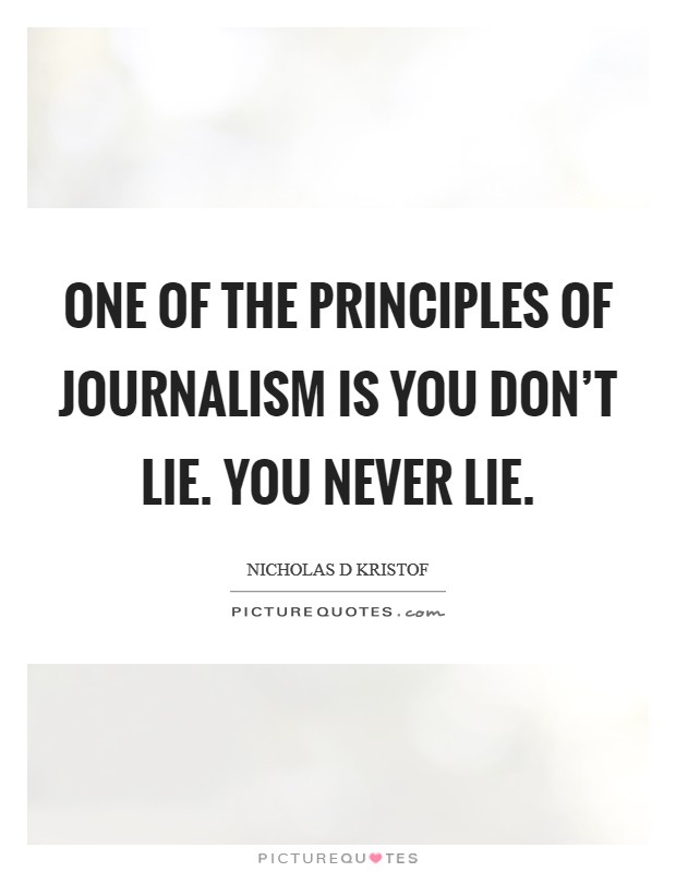 One of the principles of journalism is you don't lie. You never lie. Picture Quote #1