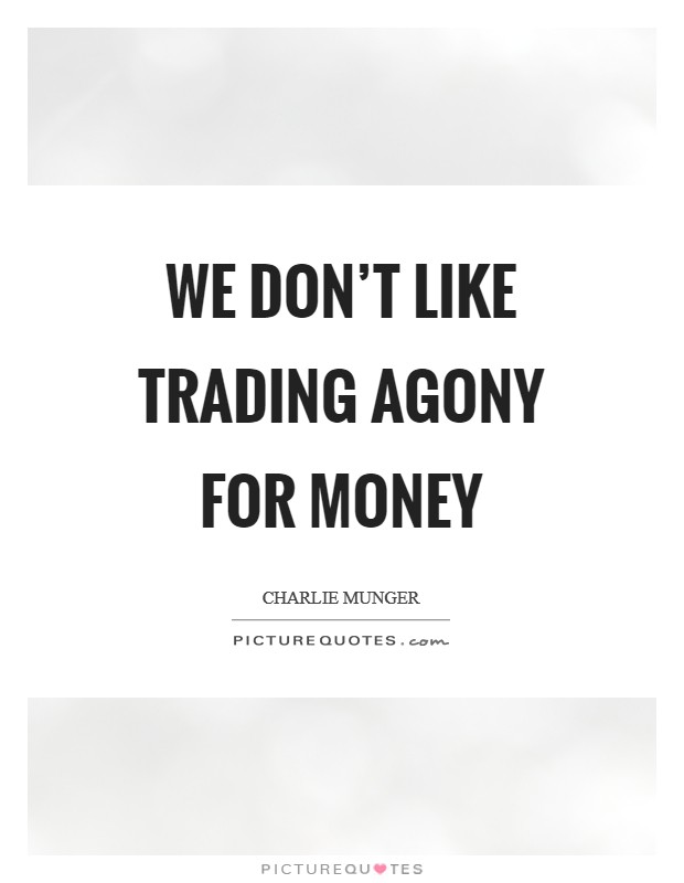 We don't like trading agony for money Picture Quote #1