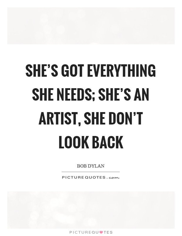She's got everything she needs; she's an artist, she don't look back Picture Quote #1
