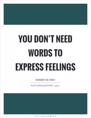 You don’t need words to express feelings Picture Quote #1