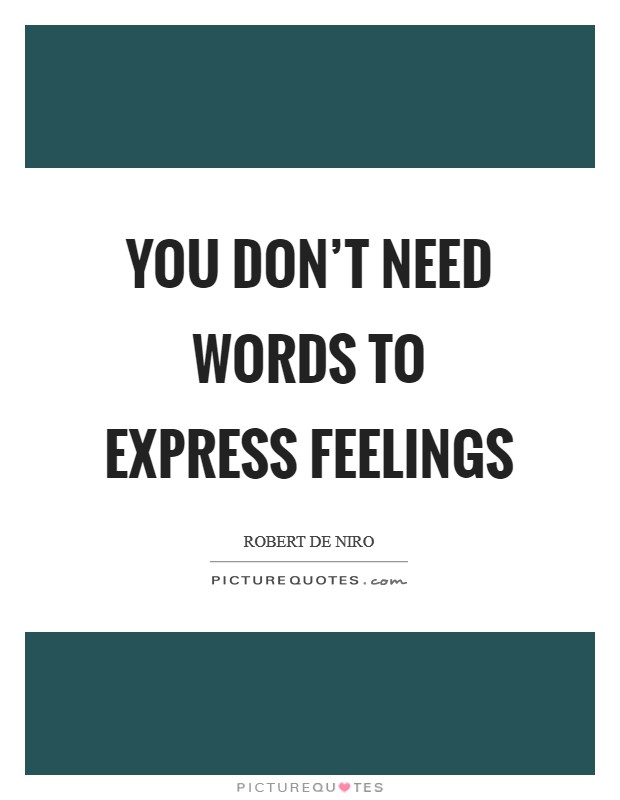 You don't need words to express feelings Picture Quote #1