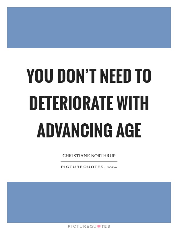 You don't need to deteriorate with advancing age Picture Quote #1