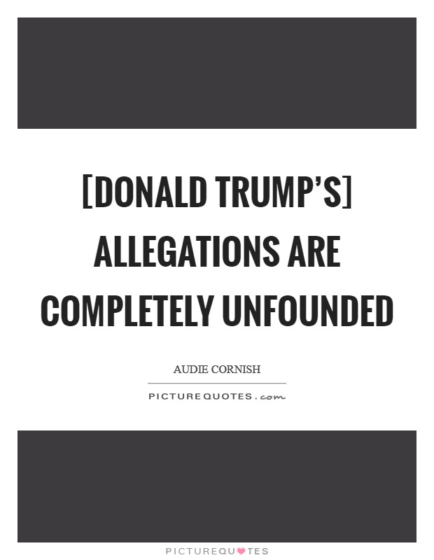 [Donald Trump's] allegations are completely unfounded Picture Quote #1