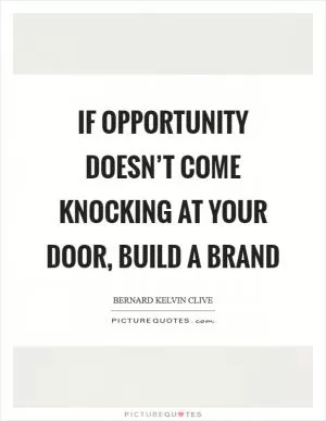 If opportunity doesn’t come knocking at your door, build a brand Picture Quote #1