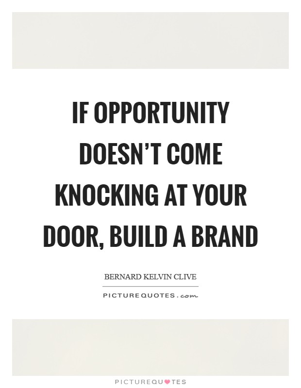 If opportunity doesn't come knocking at your door, build a brand Picture Quote #1