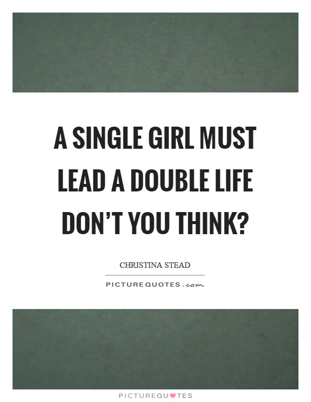 A single girl must lead a double life don't you think? Picture Quote #1