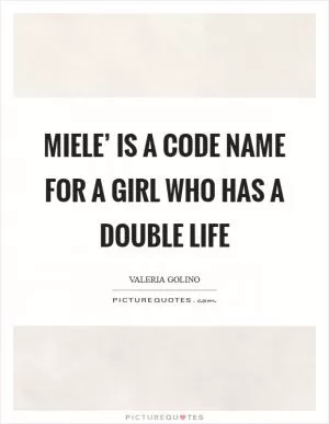 Miele’ is a code name for a girl who has a double life Picture Quote #1