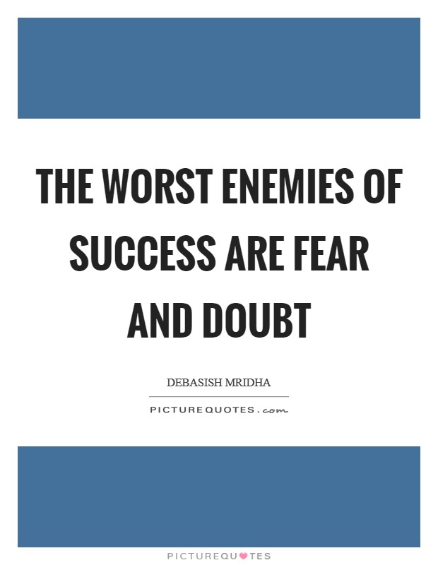 The worst enemies of success are fear and doubt Picture Quote #1