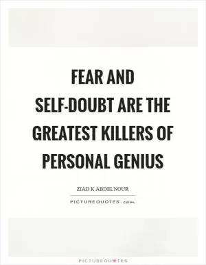Fear and self-doubt are the greatest killers of personal genius Picture Quote #1