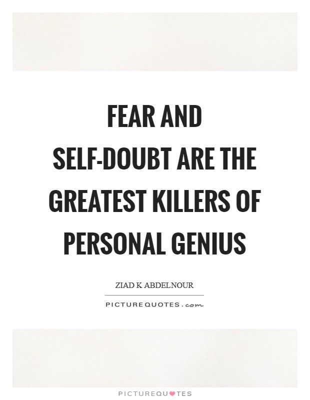 Fear and self-doubt are the greatest killers of personal genius Picture Quote #1