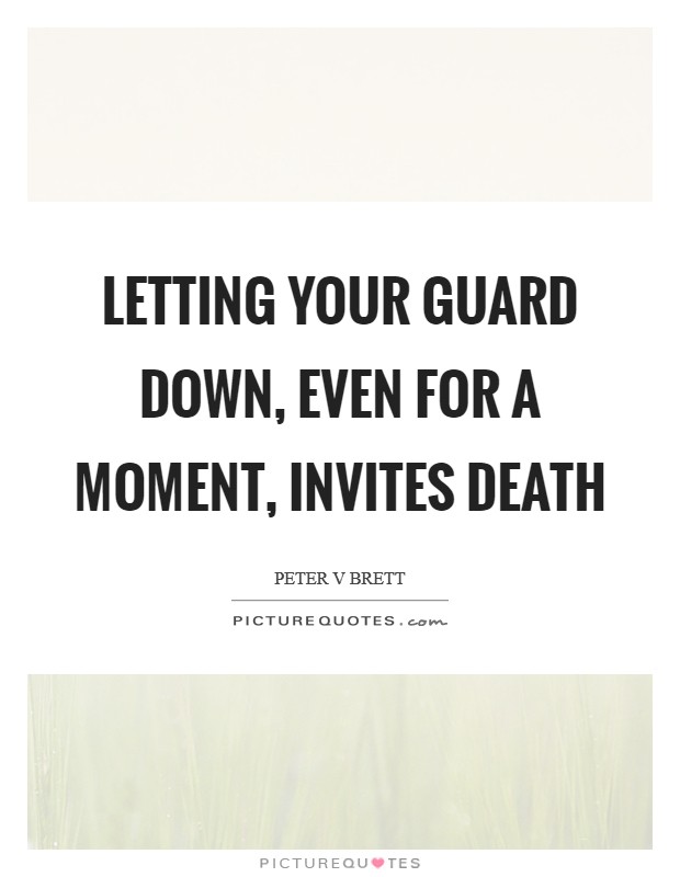 Letting your guard down, even for a moment, invites death Picture Quote #1