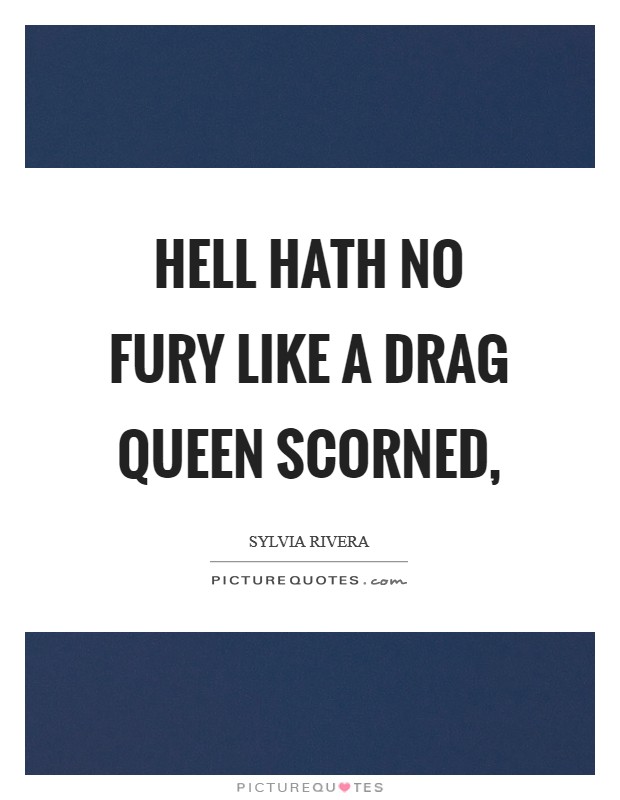 Hell hath no fury like a drag queen scorned, Picture Quote #1