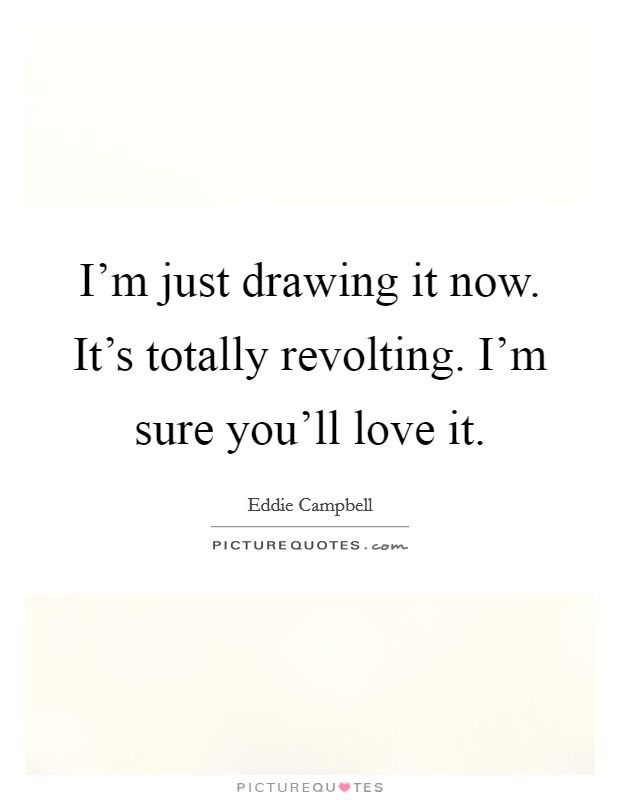 I'm just drawing it now. It's totally revolting. I'm sure you'll love it. Picture Quote #1