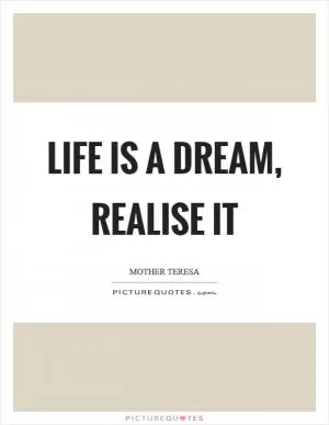 Life is a dream, realise it Picture Quote #1