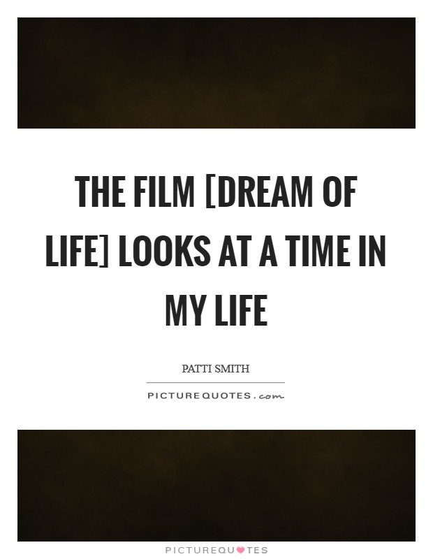 The film [Dream of Life] looks at a time in my life Picture Quote #1