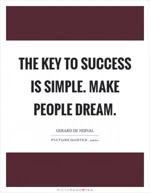 The key to success is simple. Make people dream Picture Quote #1