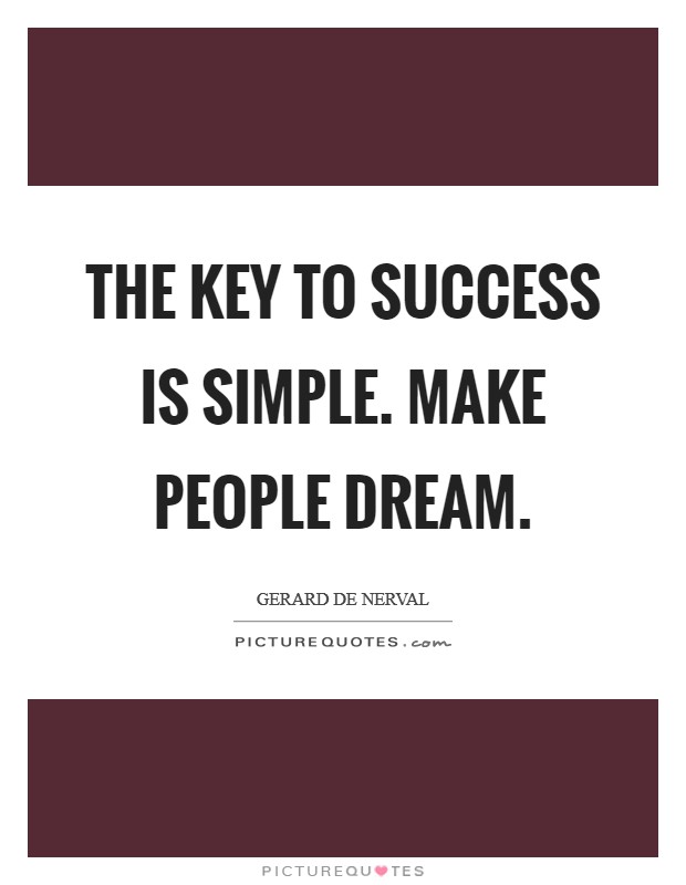 The key to success is simple. Make people dream. Picture Quote #1