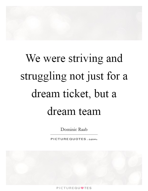 We were striving and struggling not just for a dream ticket, but a dream team Picture Quote #1