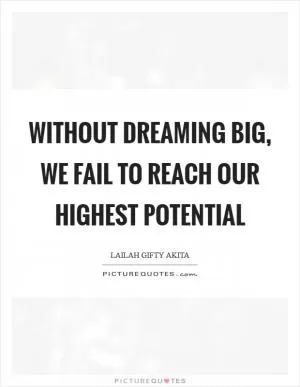 Without dreaming big, we fail to reach our highest potential Picture Quote #1