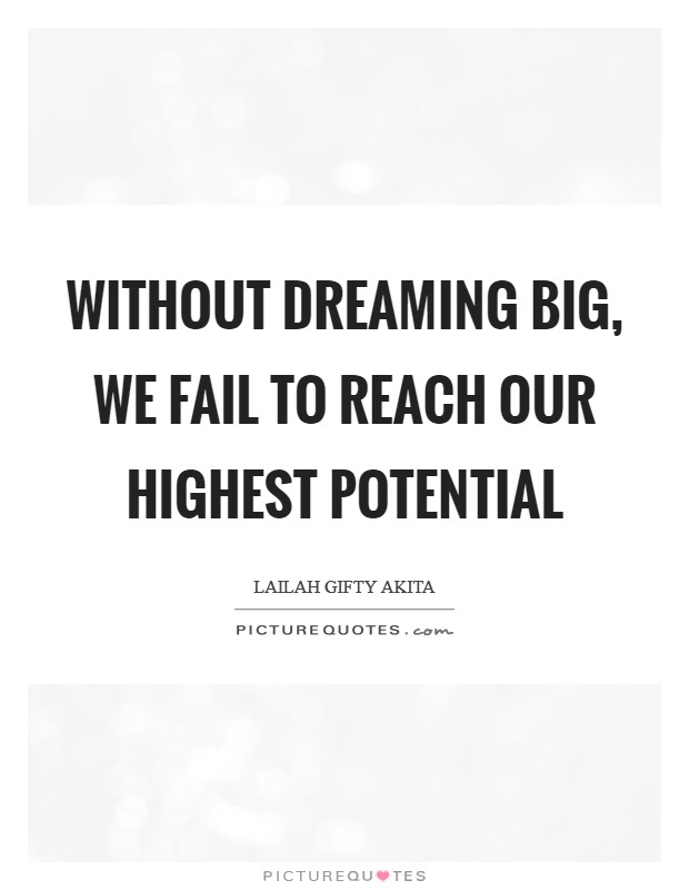 Without dreaming big, we fail to reach our highest potential Picture Quote #1