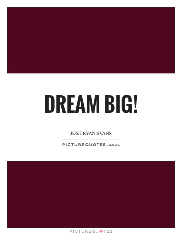 Dream big! Picture Quote #1