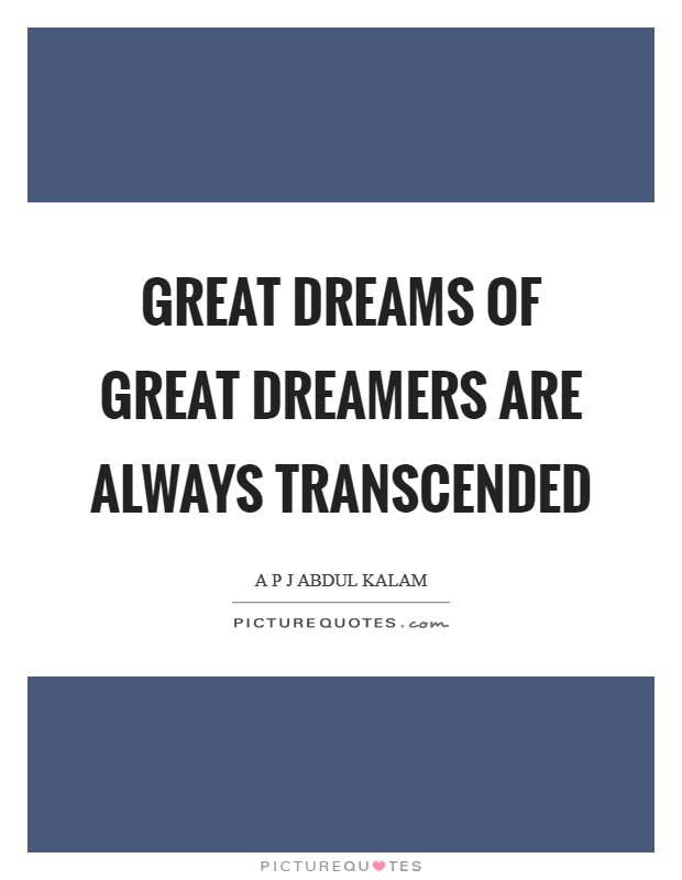 Great dreams of great dreamers are always transcended Picture Quote #1