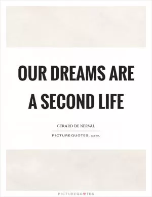 Our dreams are a second life Picture Quote #1