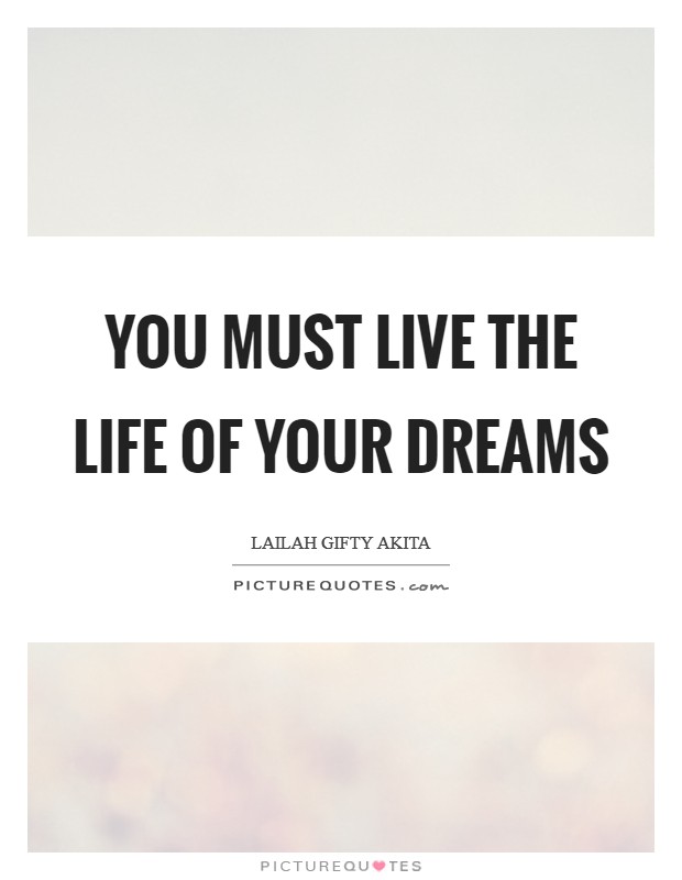 You must live the life of your dreams Picture Quote #1