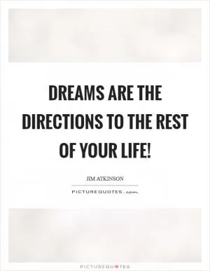 Dreams are the directions to the rest of your life! Picture Quote #1