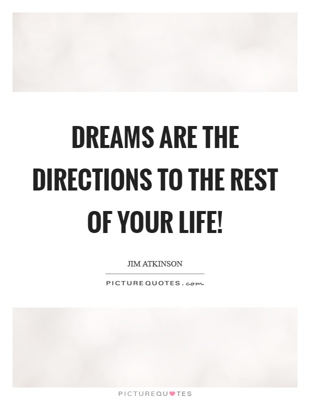 Dreams are the directions to the rest of your life! Picture Quote #1