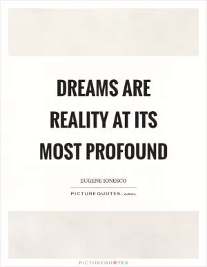 Dreams are reality at its most profound Picture Quote #1