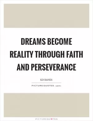 Dreams become reality through faith and perseverance Picture Quote #1