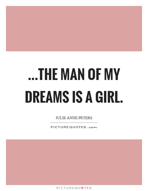 ...the man of my dreams is a girl. Picture Quote #1