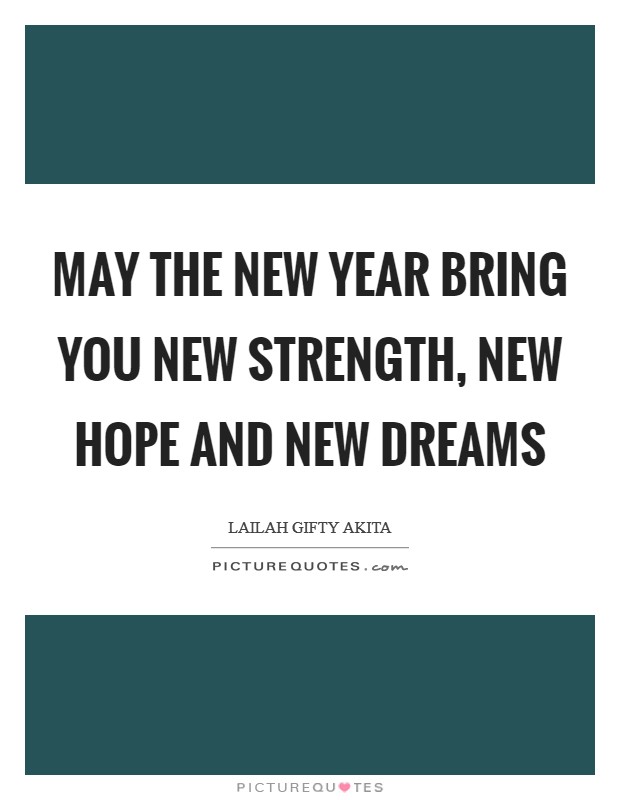 May the New Year bring you new strength, new hope and new dreams Picture Quote #1