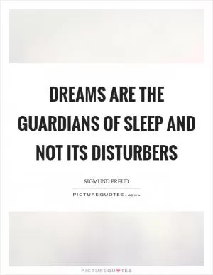 Dreams are the guardians of sleep and not its disturbers Picture Quote #1