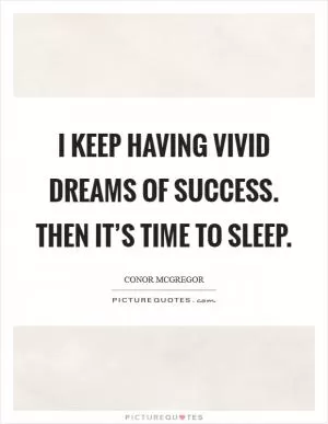 I keep having vivid dreams of success. Then it’s time to sleep Picture Quote #1
