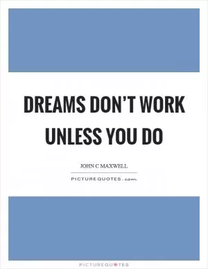 Dreams don’t work unless you do Picture Quote #1