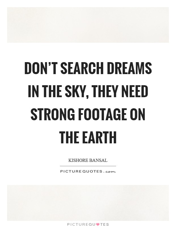 Don't search dreams in the sky, they need strong footage on the earth Picture Quote #1