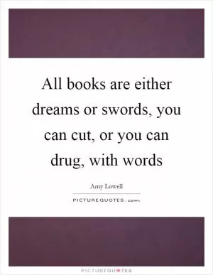 All books are either dreams or swords, you can cut, or you can drug, with words Picture Quote #1