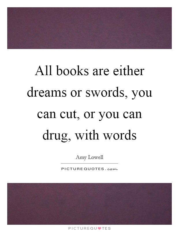 All books are either dreams or swords, you can cut, or you can drug, with words Picture Quote #1