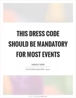 This dress code should be mandatory for most events Picture Quote #1