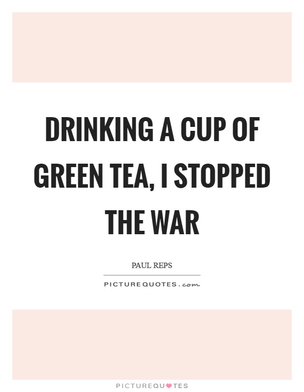 Drinking a cup of green tea, I stopped the war Picture Quote #1