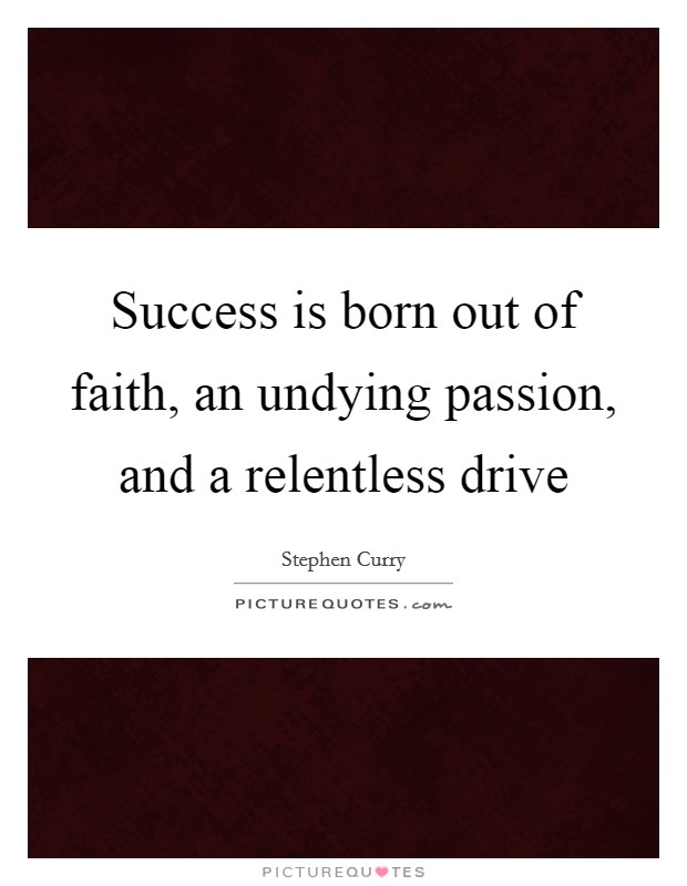 Success is born out of faith, an undying passion, and a relentless drive Picture Quote #1