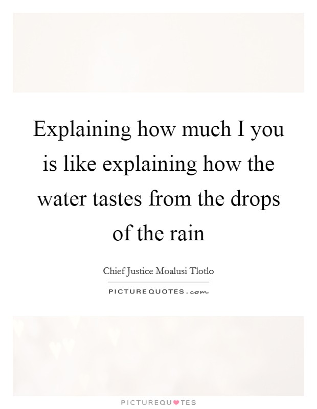 Explaining how much I you is like explaining how the water tastes from the drops of the rain Picture Quote #1